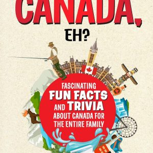 So You Think You Know CANADA, Eh?: Fascinating Fun Facts and Trivia about Canada for the Entire Family (Knowledge Nuggets Series)