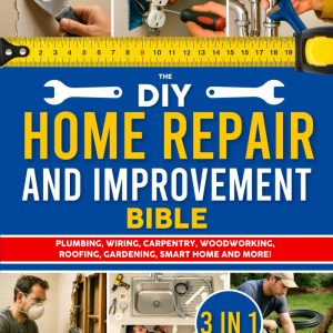 The DIY Home Repair and Improvement Bible: The Ultimate Guide for Homeowners | DIY Projects, Money-Saving Strategies & 1200+ Step-by-Step Illustrations to Repair, Improve, and Upgrade Your Home