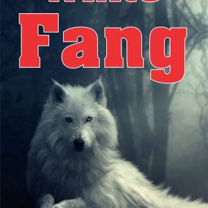 White Fang: Wilderness and Loyalty in the Heart of White Fang: A Compelling Exploration of Nature and Loyalty (The Ultimate Reading Book for All Ages)