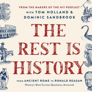 The Rest Is History: From Ancient Rome to Ronald Reagan—History's Most Curious Questions, Answered